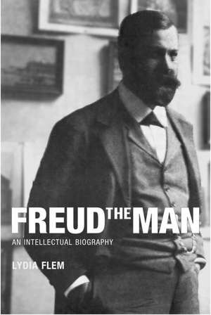 Freud The Man: An Intellectual Biography de Lydia Flem