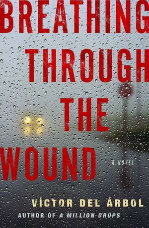 Breathing Through the Wound de Victor del Arbol