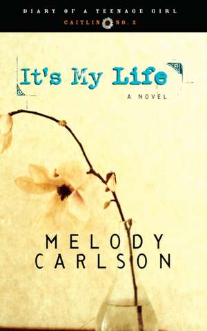 It's My Life de Melody Carlson