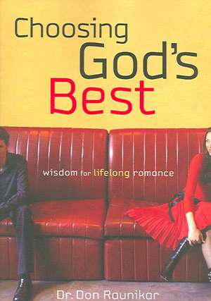 Choosing God's Best: Wisdom for Lifelong Romance de Don Raunikar