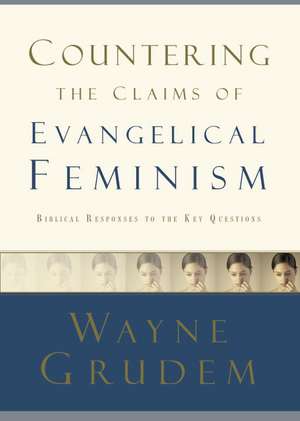 Countering the Claims of Evangelical Feminism de Wayne Grudem