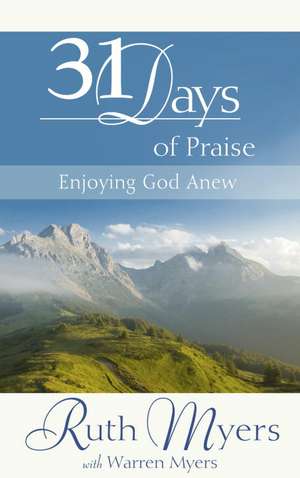 31 Days of Praise: Enjoying God Anew de Ruth Myers