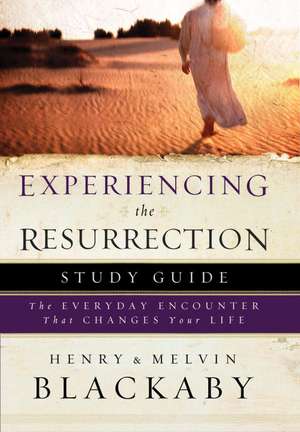 Experiencing the Resurrection Study Guide: The Everyday Encounter That Changes Your Life de Henry Blackaby