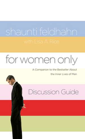 For Women Only Discussion Guide: A Companion to the Bestseller about the Inner Lives of Men de Shaunti Feldhahn