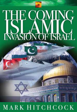 The Coming Islamic Invasion of Israel de Mark Hitchcock