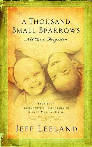 A Thousand Small Sparrows: Amazing Stories of Kids Helping Kids de Jeff Leeland