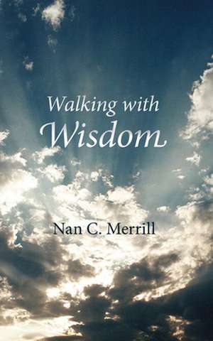 Walking with Wisdom de Nan C. Merrill