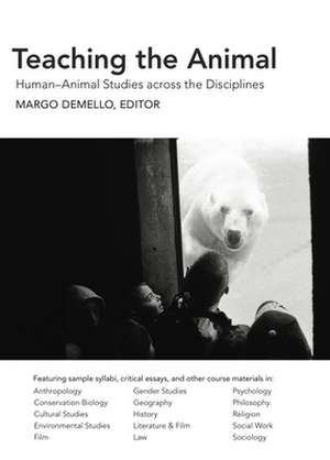 Teaching the Animal: Human-Animal Studies Across the Disciplines de Margo DeMello