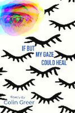 If But My Gaze Could Heal de Colin Greer