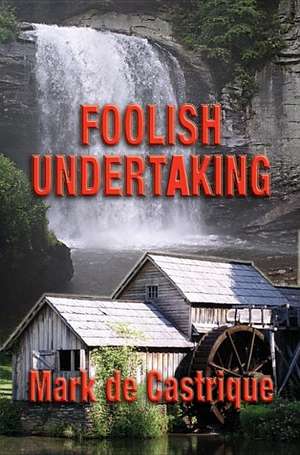 Foolish Undertaking: A Buryin' Barry Mystery de Mark de Castrique