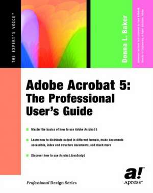 Adobe Acrobat 5: The Professional User's Guide de Donna L. Baker