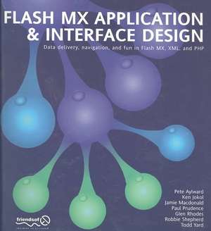 Flash MX Application And Interface Design: Data delivery, navigation, and fun in Flash MX, XML, and PHP de Connor McDonald