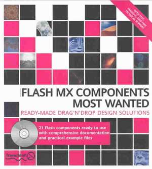 Flash MX Components Most Wanted: Ready Made Drag 'n' Drop Design Solutions de Aral Balkan