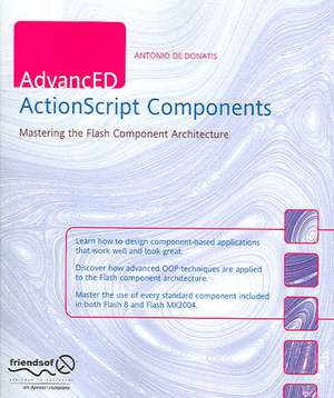 AdvancED ActionScript Components: Mastering the Flash Component Architecture de Antonio De Donatis