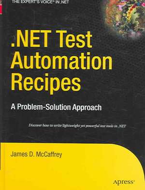 .NET Test Automation Recipes: A Problem-Solution Approach de James McCaffrey