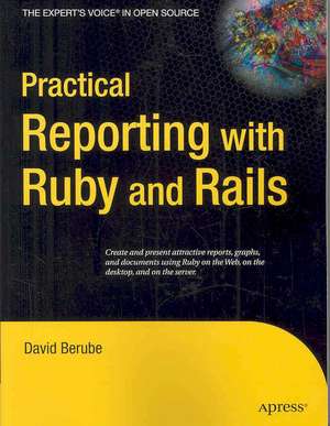 Practical Reporting with Ruby and Rails de David Berube