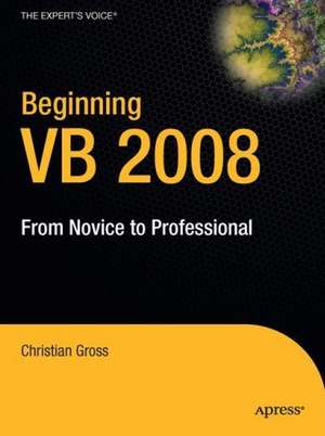 Beginning VB 2008: From Novice to Professional de Christian Gross