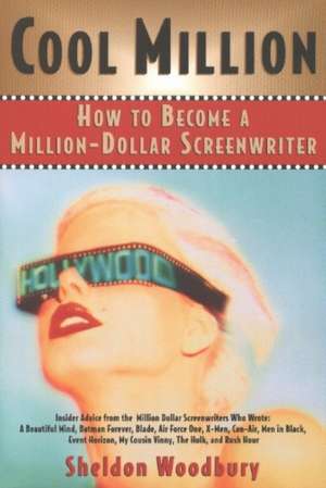 Cool Million: How to Become a Million-Dollar Screenwriter de Sheldon Woodbury