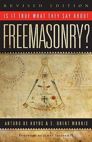 Is It True What They Say about Freemasonry? de Arturo de Hoyos