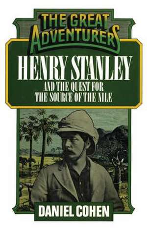 Henry Stanley and the Quest for the Source of the Nile de Daniel Cohen