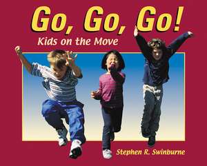 Go, Go, Go!: Kids on the Move de Stephen R. Swinburne