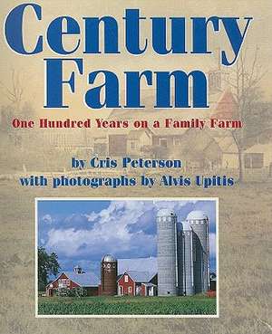 Century Farm: One Hundred Years on a Family Farm de Cris Peterson