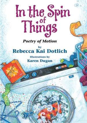 In the Spin of Things: Poetry of Motion de Rebecca Kai Dotlich