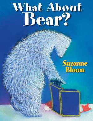 What about Bear?: Poems for Everyone de Suzanne Bloom