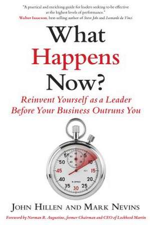 What Happens Now?: Reinvent Yourself as a Leader Before Your Business Outruns You de John Hillen