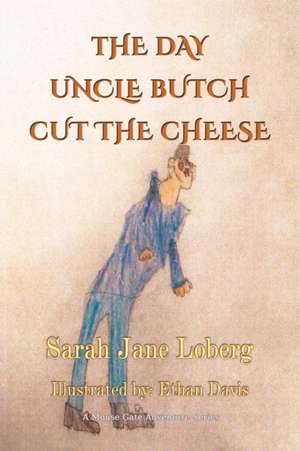 The Day Uncle Butch Cut the Cheese de Sarah Jane Loberg