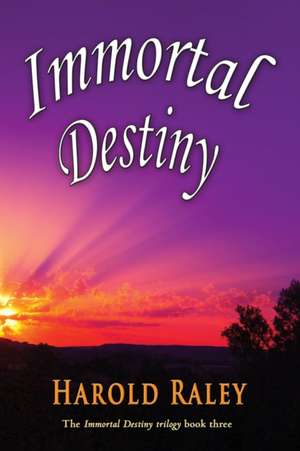 Immortal Destiny de Harold Raley