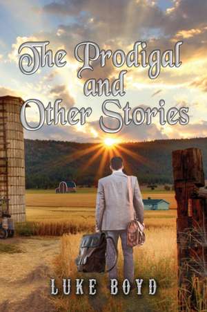 The Prodigal and Other Stories de Luke Boyd