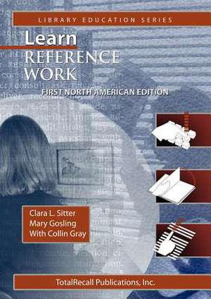 Learn Reference Work First North American Edition First North American Edition (Library Education Series) de Clara L. Sitter