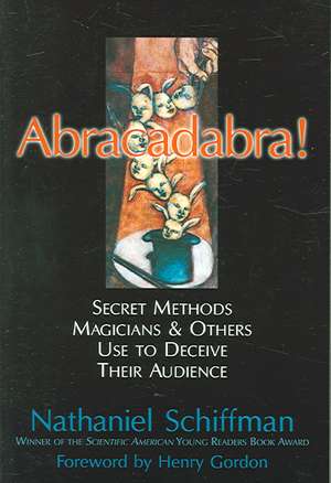 Abracadabra!: Secret Methods Magicians & Others Use to Deceive Their Audience de Nathaniel Schiffman