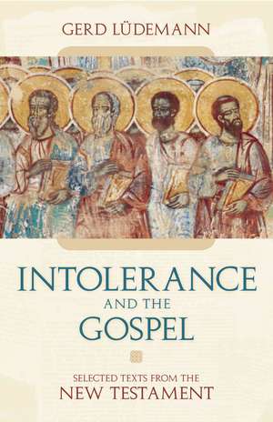 Intolerance and the Gospel: Selected Text from the New Testament de Gerd Ludemann