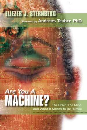 Are You a Machine?: The Brain, the Mind, and What It Means to Be Human de Eliezer J. Sternberg