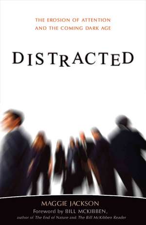 Distracted: The Erosion of Attention and the Coming Dark Age de Maggie Jackson