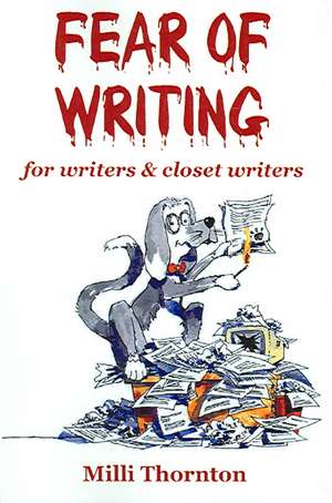 Fear of Writing: For Writers & Closet Writers de Milli Thornton