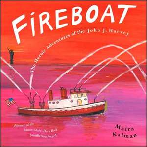 Fireboat with CD: The Heroic Adventure of the John J. Harvey [With Hardcover Book] de Maira Kalman