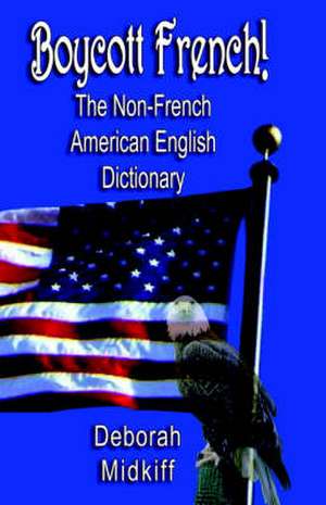 Boycott French: The Non-French American English Dictionary de Deborah Midkiff