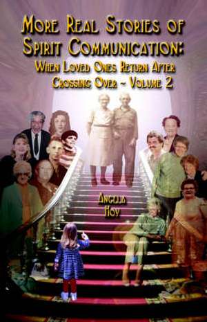 More Real Stories of Spirit Communication: When Loved Ones Return After Crossing Over - Volume 2 de Angela J. Hoy