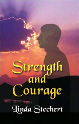 Strength and Courage de Linda Stechert