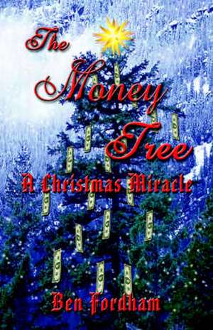 The Money Tree: A Christmas Miracle de Ben Fordham