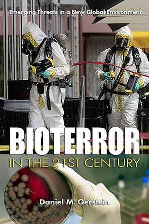 Bioterror in the 21st Century: Emerging Threats in a New Global Environment de Daniel M. Gerstein