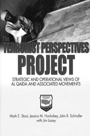 The Terrorist Perspectives Project: Strategic and Operational Views of Al Qaida and Associated Movements de Mark E. Stout