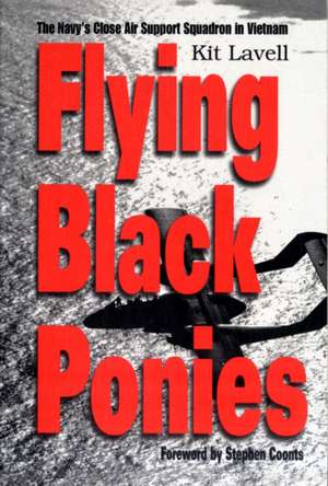 Flying Black Ponies: The Navy's Close Air Support Squadron in Vietnam de Kit Lavell