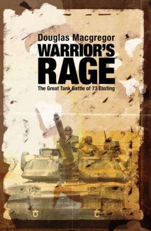 Warrior's Rage: The Great Tank Battle of 73 Easting de Douglas MacGregor