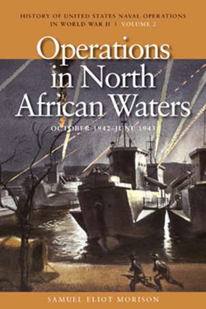 Operations in North African Waters, October 1942-June 1943 de Samuel Eliot Morison