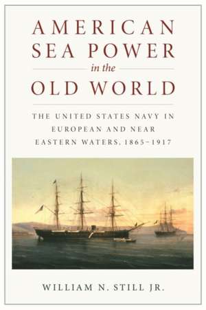 American Sea Power in the Old World de William N. Still