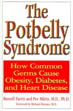 The Potbelly Syndrome: How Common Germs Cause Obesity, Diabetes, and Heart Disease de Russell Farris